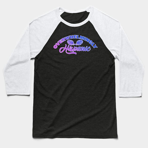 "Overwhelmingly Hispanic" - Gradient Baseball T-Shirt by PB